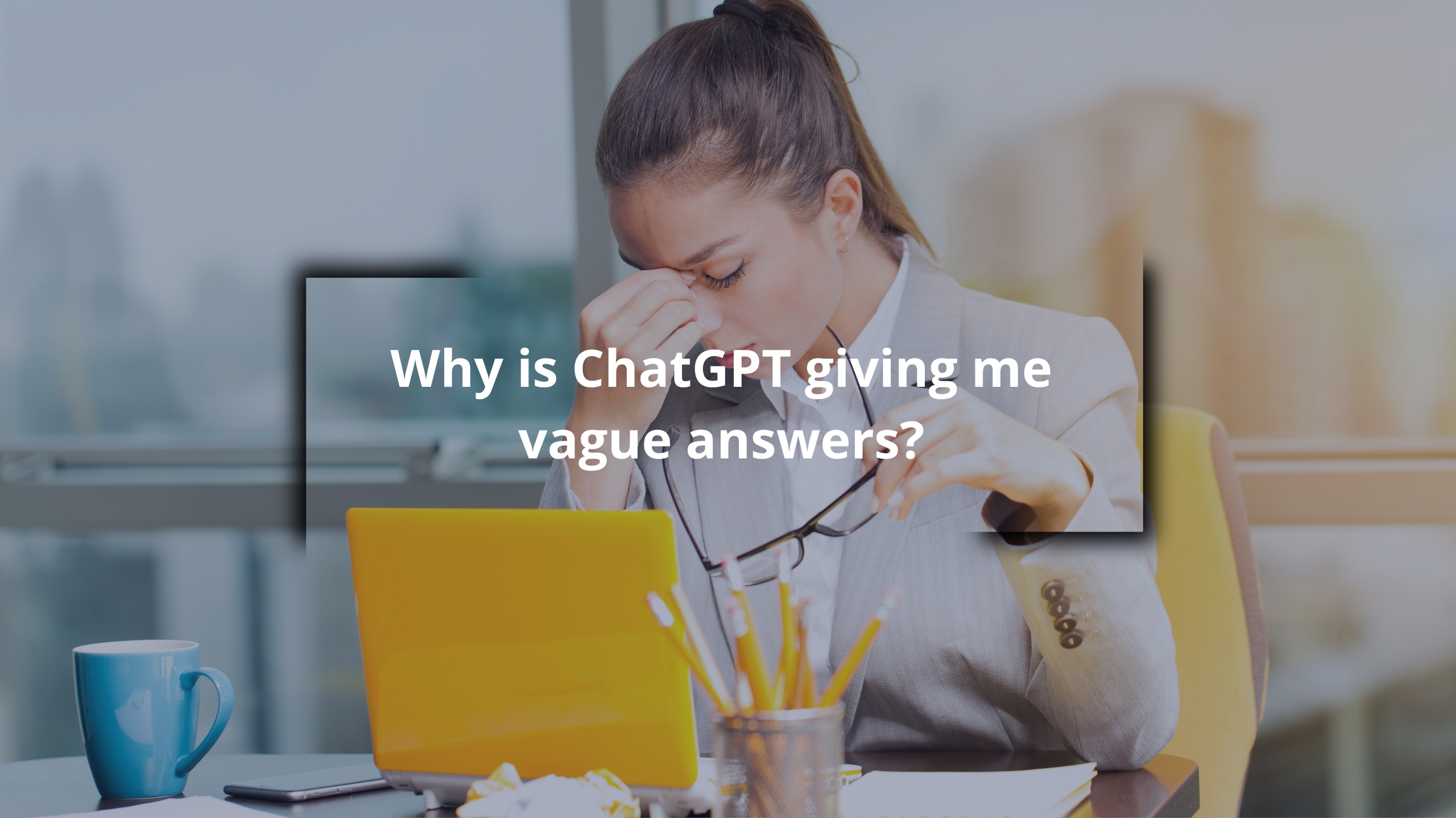 Why is ChatGPT giving me vague answers