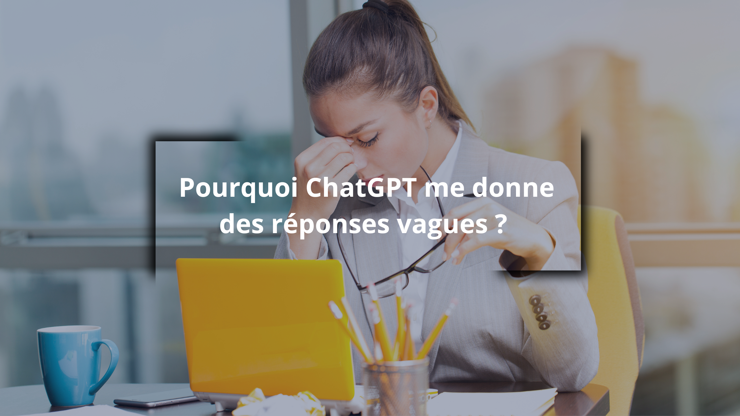 Pourquoi ChatGPT me donne des réponses vagues. comment y remédier.